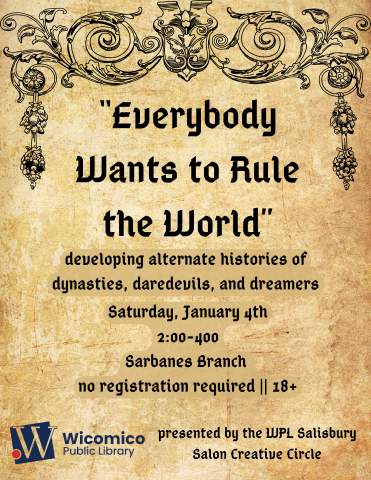 "Everybody Wants to Rule the World: developing alternate histories of dynasties, daredevils, and dreamers" || The WPL Salisbury Salon Creative Circle event info